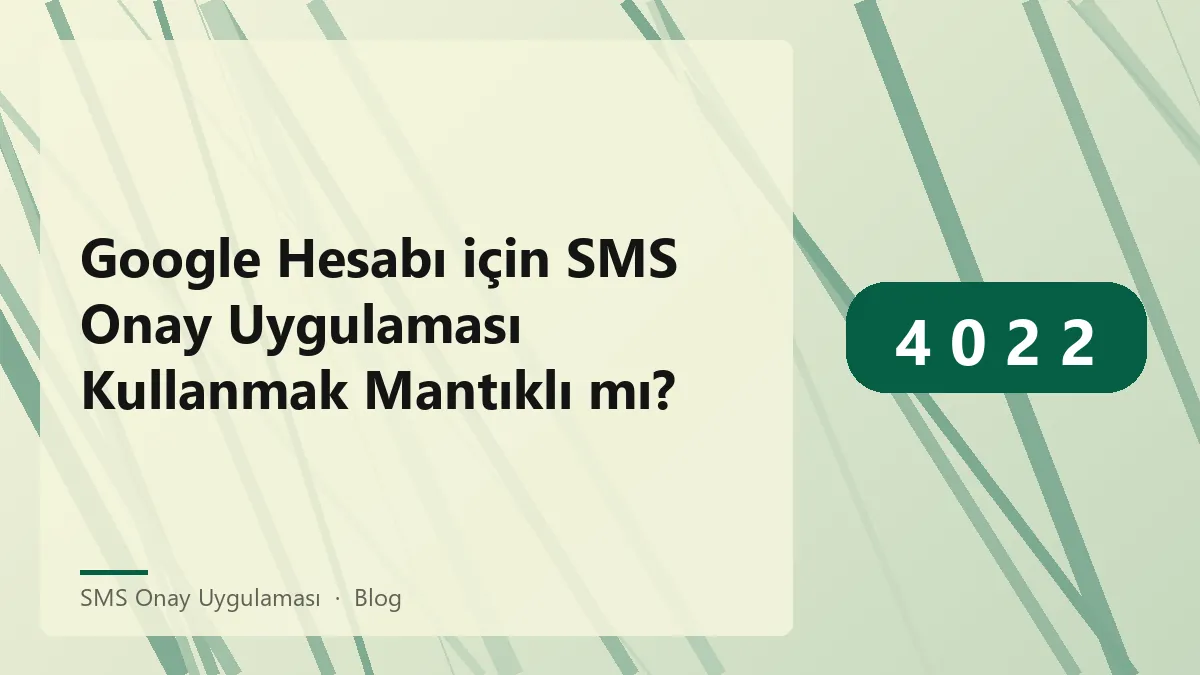 SMS Onay Uygulaması ile Google Hesabı Güvenliği