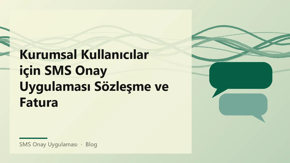 Kurumsal kullanıcılar için SMS onay uygulaması süreci