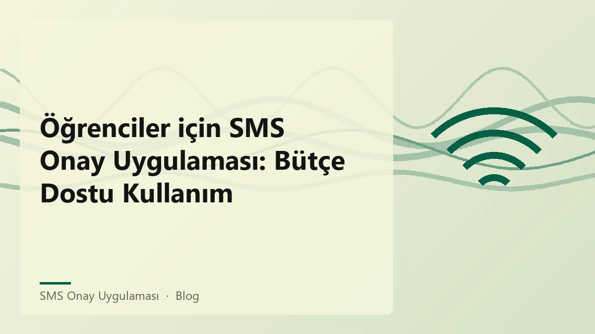 Öğrenciler için sms onay uygulaması kullanarak bütçe dostu çözümler.