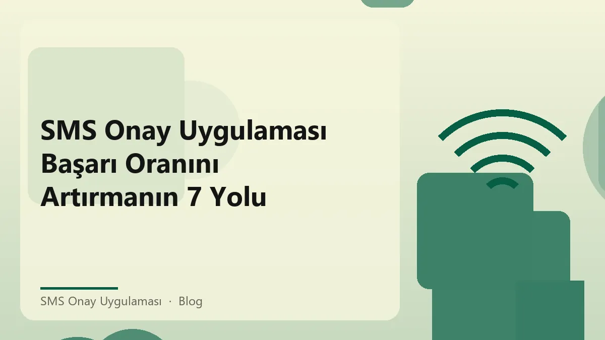 SMS onay uygulaması ile başarı oranını artırmanın yolları.