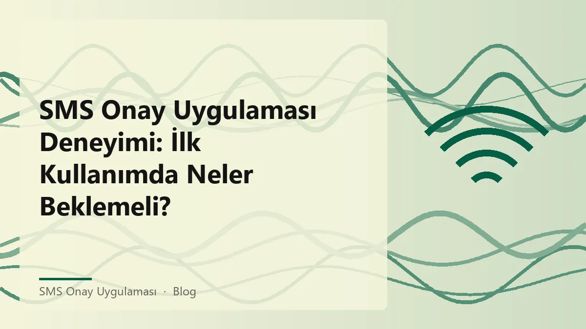 SMS onay uygulaması ile ilgili görsel, ilk kullanım deneyimi