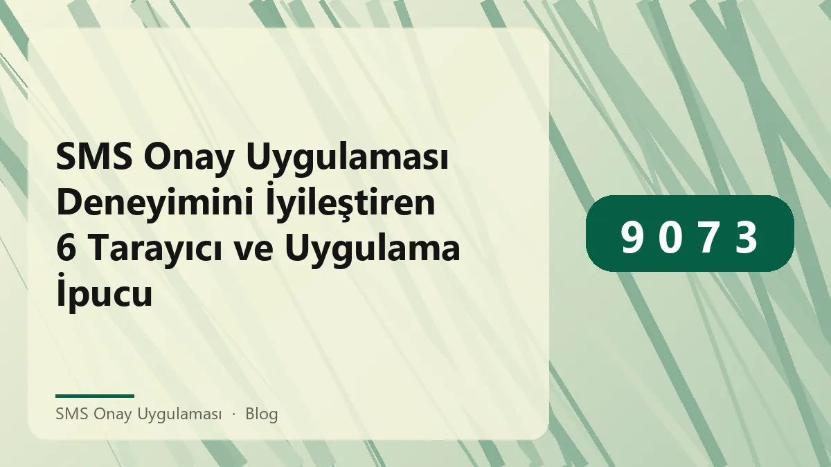 SMS onay uygulaması kullanımı ve tarayıcı ayarları hakkında bilgi