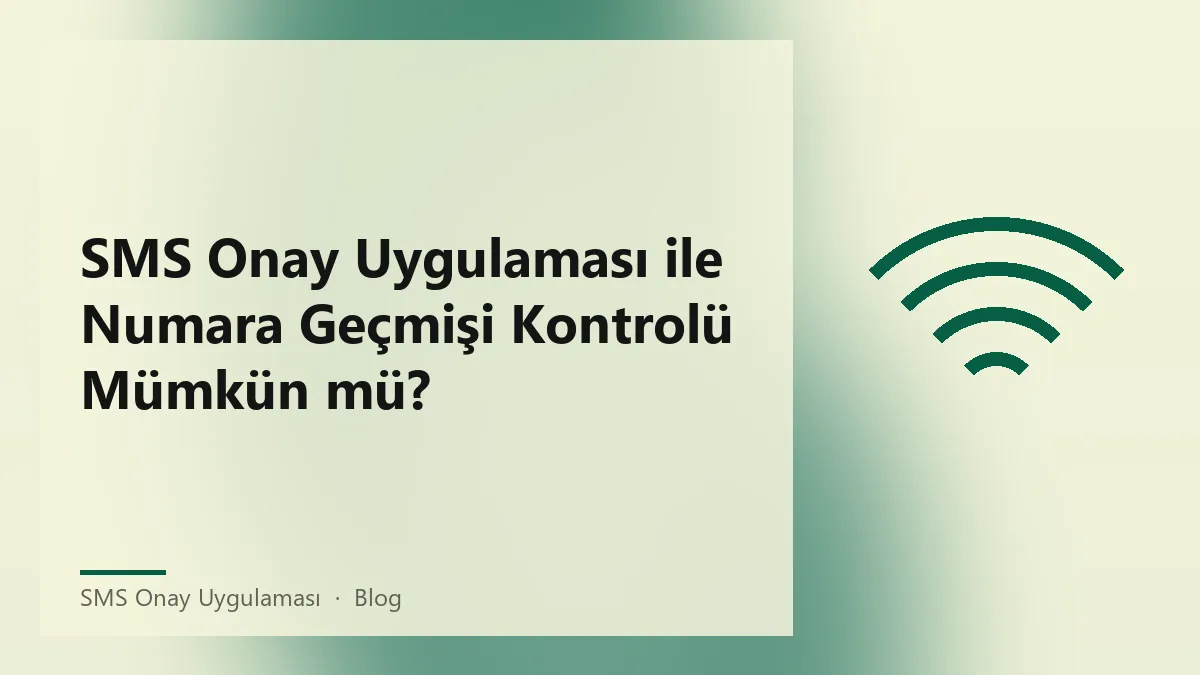SMS Onay Uygulaması ile geçmiş numara kontrolü