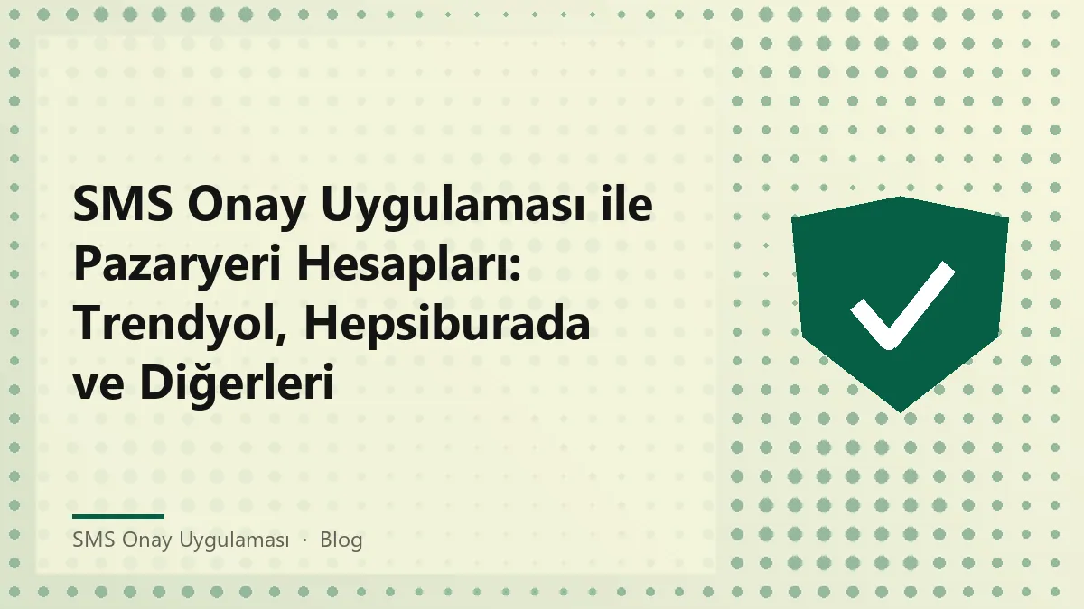 SMS onay uygulaması ile güvenli pazaryeri hesap doğrulama.