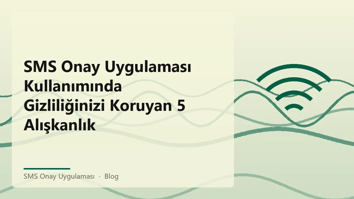 SMS onay uygulaması ile gizliliği koruma yöntemleri