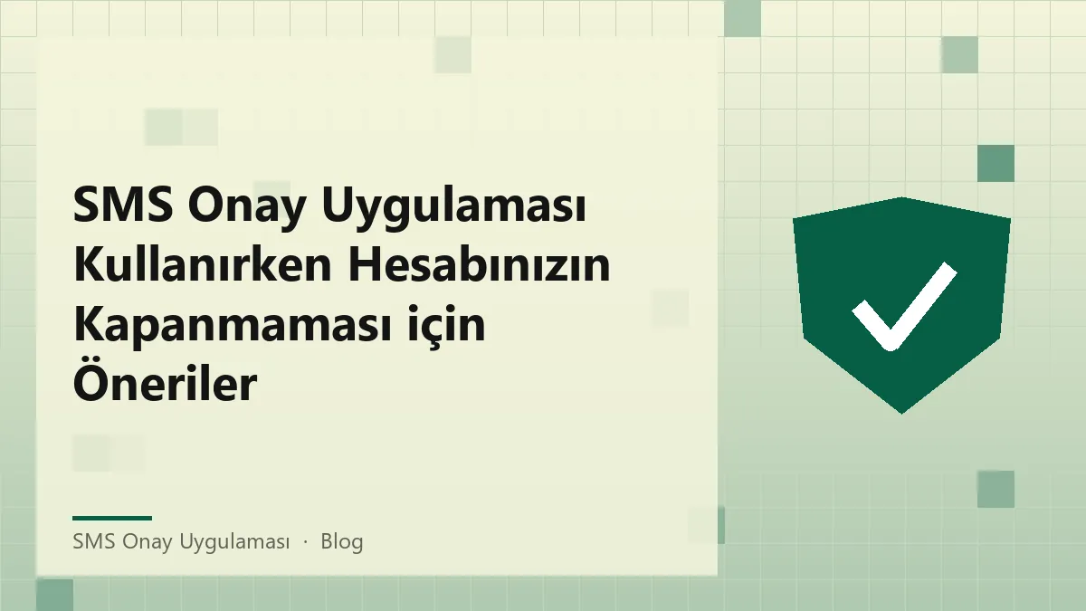 SMS onay uygulaması kullanırken güvenli davranış ipuçları