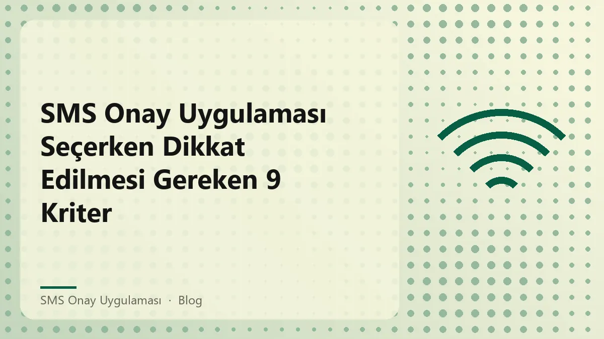 SMS onay uygulaması seçerken dikkat edilmesi gereken kriterler