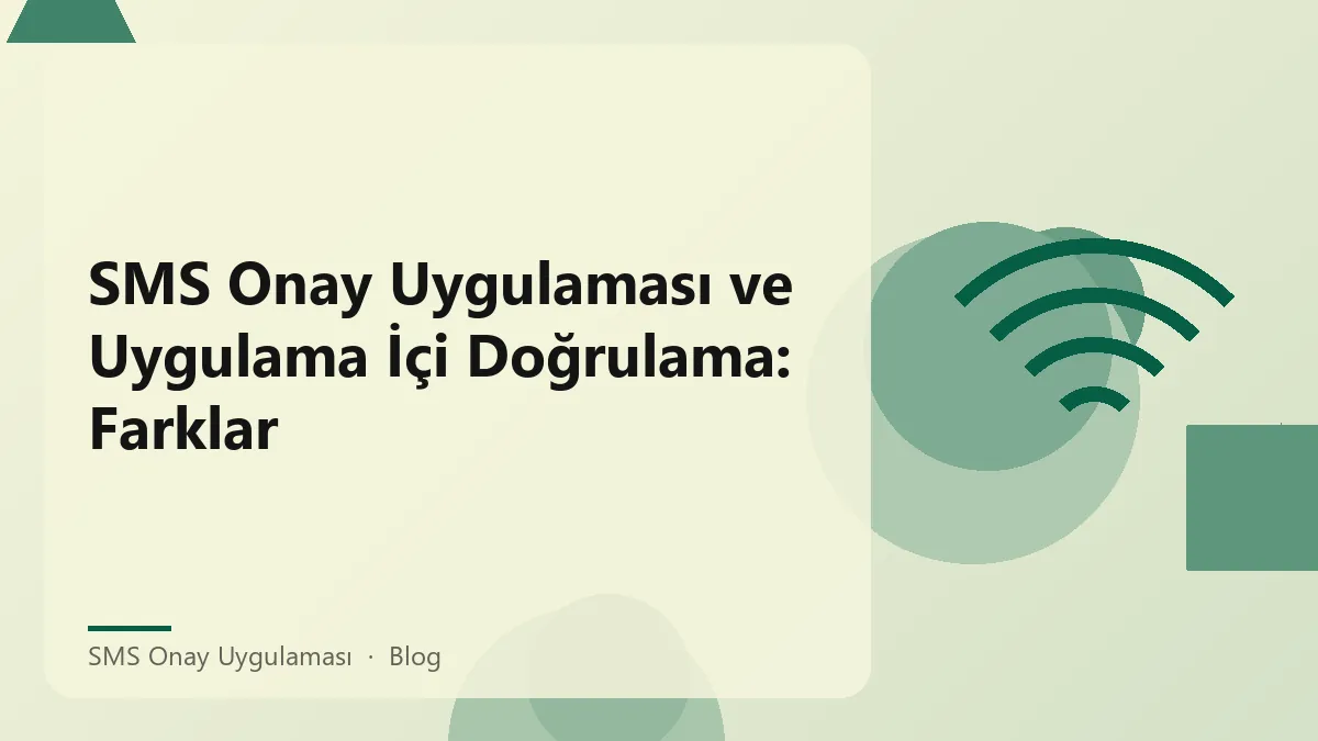SMS onay uygulaması ve uygulama içi doğrulama yöntemleri