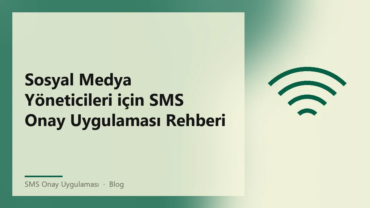 Sosyal medya yöneticileri için sms onay uygulaması rehberi