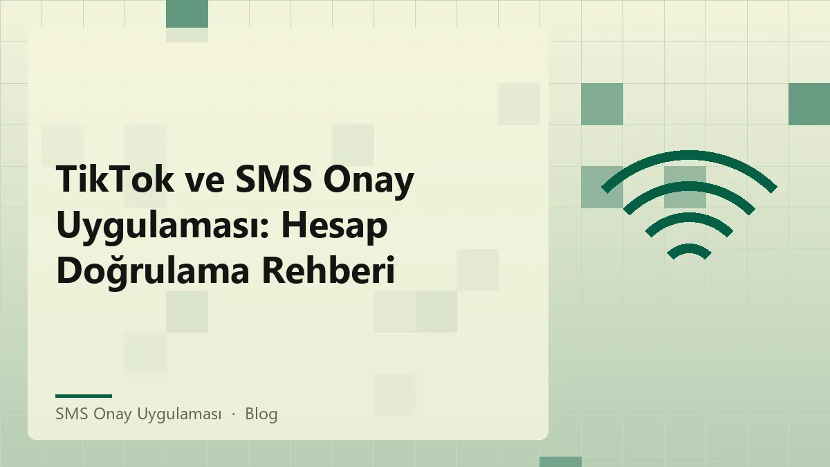SMS Onay Uygulaması ile TikTok Hesap Doğrulama Süreci