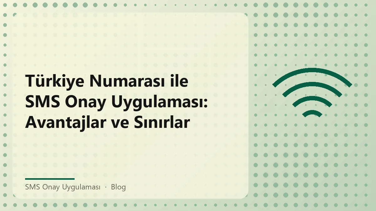 Türkiye numarası ile SMS onay uygulaması avantajları